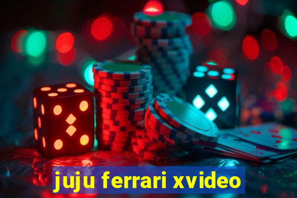 juju ferrari xvideo